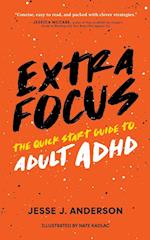 Extra Focus: The Quick Start Guide to Adult ADHD 