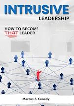 Intrusive Leadership, How to Become THAT Leader 