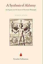 A Synthesis of Alchemy: An Inquiry into the Secrets of Hermetic Philosophy 
