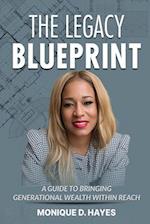 The Legacy Blueprint: A Guide to Bringing Generational Wealth Within Reach 