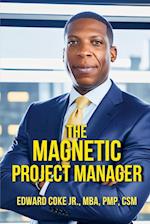 The Magnetic Project Manager: What the top 2% of Project Managers Know... 
