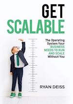 Get Scalable: The Operating System Your Business Needs To Run and Scale Without You 
