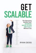 Get Scalable: The Operating System Your Business Needs To Run and Scale Without You 