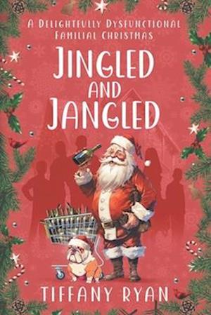 Jingled and Jangled: A Delightfully Dysfunctional Familial Christmas