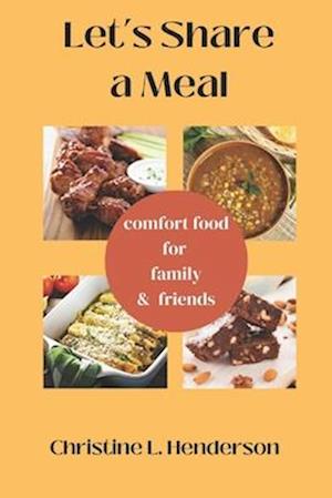 Let's Share a Meal : Comfort Food For Family & Friends