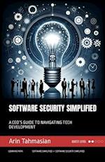 Software Security Simplified: A CEO'S GUIDE TO NAVIGATING TECH DEVELOPMENT 