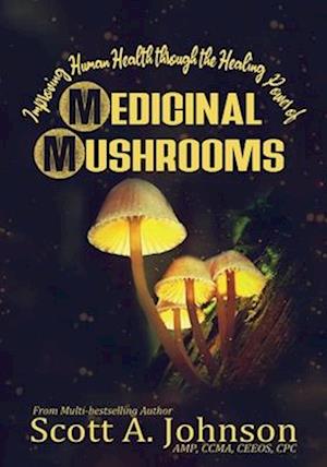 Improving Human Health through the Healing Power of Medicinal Mushrooms