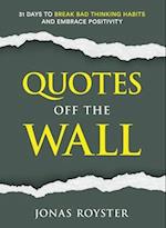 Quotes Off The Wall:: 31 Days to Break Bad Thinking Habits and Embrace Positivity 