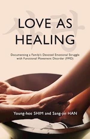 Love As Healing: Documenting a Family's Devoted Emotional Struggle with Functional Movement Disorder (FMD)
