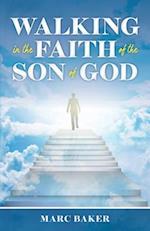 Walking In The Faith Of The Son Of God 