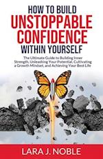 How to Build Unstoppable Confidence Within Yourself 