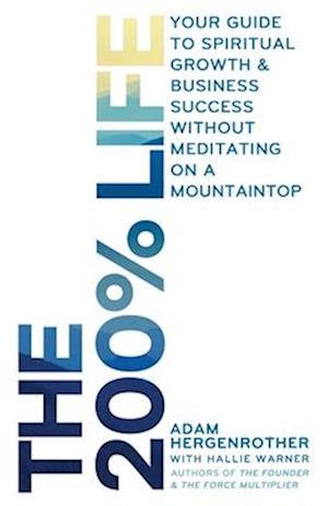 The 200% Life: Your Guide to Spiritual Growth & Business Success Without Meditating on a Mountaintop