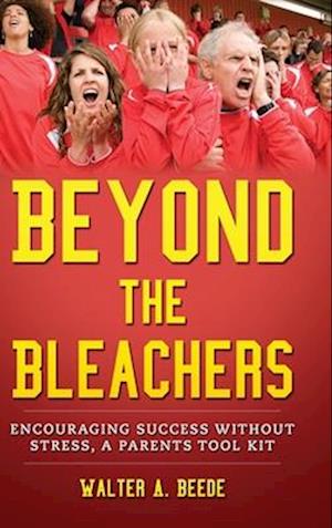 Beyond The Bleachers Encouraging Success Without The Stress