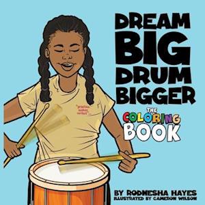 Dream Big Drum Bigger The Coloring Book