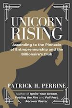 Unicorn Rising: Ascending to the Pinnacle of Entrepreneurship and the Billionaire's Club 