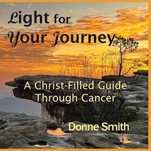 Light for Your Journey: A Christ-Filled Guide Through Cancer