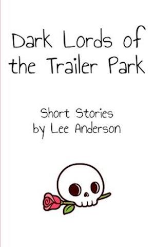 Dark Lords of the Trailer Park: Short Stories