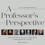 A Professor's Perspective: Essays on the 45, Not 46, U.S. Presidents from Washington to Biden 