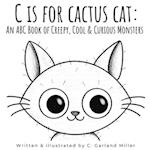 C is for Cactus Cat: An ABC Book of Creepy, Cool & Curious Monsters 