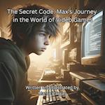 The Secret Code: Max's Journey in the World of Video Games 