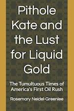 Pithole Kate and the Lust for Liquid Gold: The Tumultuous Times of America's First Oil Rush 