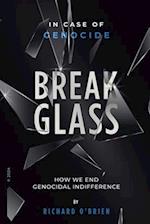 Break Glass: In Case of Genocide Break Glass - How We End Genocidal Indifference. 