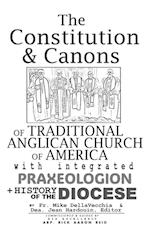 The Constitution & Canons of Traditional Anglican Church of America With Integrated Praxeologion and History of the Diocese