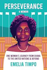 Perseverance A Memoir   One Woman's Journey From Ghana  to the United Nations & Beyond