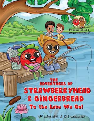 The Adventures of Strawberryhead & Gingerbread: To the Lake We Go!