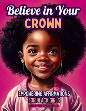 Believe in Your Crown: Empowering Affirmations for Black Girls