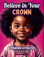 Believe in Your Crown: Empowering Affirmations for Black Girls 