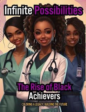 Infinite Possibilities - The Rise of Black Achievers: Coloring A Legacy, Building A Future