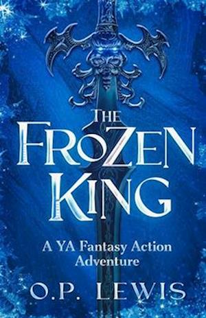 The Frozen King: A YA Fantasy Action Adventure