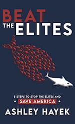 BEAT THE ELITES! 5 Steps to Stop the Elites and Save America 