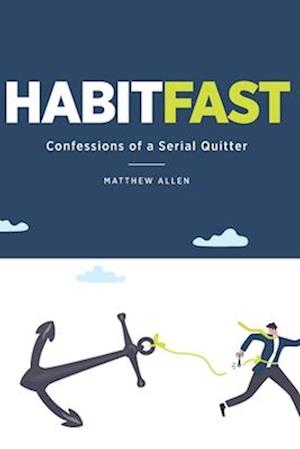 Habit Fast: Confessions of a Serial Quitter