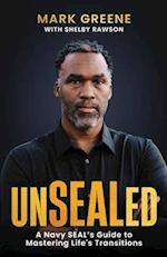 Unsealed: A Navy Seal's Guide to Mastering Life's Transitions 