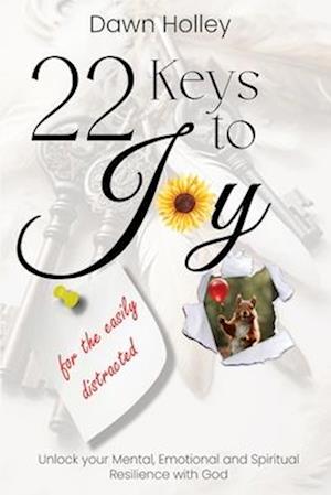 22 Keys to Joy : for the easily distracted