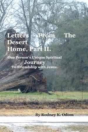 Personal Letters from the Desert Home, Part II: One Person's Unique Spiritual Journey to Friendship with Jesus