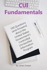 CUI Fundamentals: 100 Questions (and Answers) About the United States Government's Controlled Unclassified Information Program 