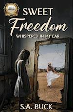 Sweet Freedom Whispered In My Ear