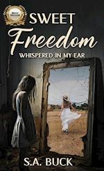 Sweet Freedom Whispered In My Ear