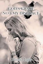 God's Grace, Not My Disgrace 