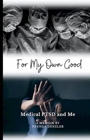 For My Own Good: Medical PTSD and Me