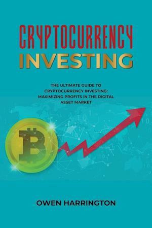 Cryptocurrency Investing- the Ultimate Guide to Cryptocurrency Investing