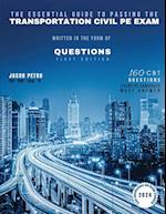 The Essential Guide to Passing The Transportation Civil PE Exam Written in the form of Questions