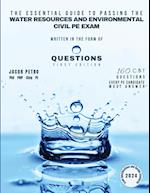 The Essential Guide to Passing the Water Resources and Environmental Civil PE Exam Written in the form of Questions