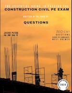 The Essential Guide to Passing the Construction Civil PE Exam Written in the Form of Questions