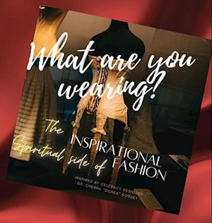 What are you wearing? The Inspirational Spiritual side of Fashion