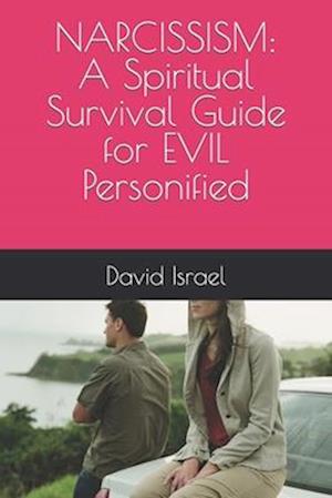 Narcissism: A Spiritual Survival Guide For Evil Personified