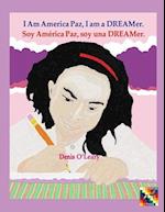 I Am America Paz, I am a DREAMer. : Soy América Paz, soy una DREAMer. 